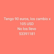 Tengo 90 euros, los cambio por 105 USD, no los llevo  53391181 - Img 56216744