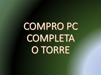 💰💰 COMPRO 💰💰 PC COMPLETA O TORRE - DE USO QUE ESTE FUNCIONANDO BIEN - Img main-image