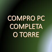 💰💰 COMPRO 💰💰 PC COMPLETA O TORRE - DE USO QUE ESTE FUNCIONANDO BIEN - Img 44679003