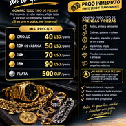 💰 ¡COMPRO ORO Y PLATA EN LA HABANA! 💰 💵 PAGO INMEDIATO — TRATO SERIO Y TRANSPARENTE - Img 58169291